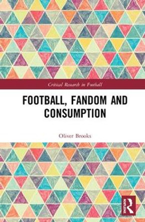 Football, Fandom and Consumption by Oliver Brooks 9780367142650