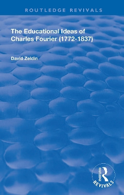 The Educational Ideas of Charles Fourier: 1772-1837 by David Zeldin 9780367142773