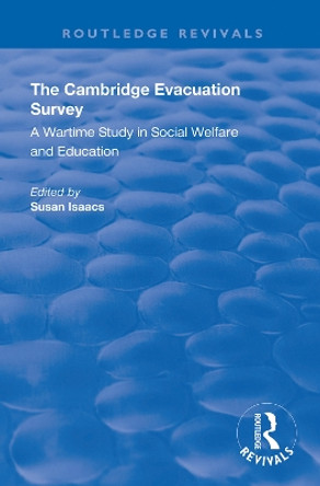 The Cambridge Evacuation Survey: A Wartime Study in Social Welfare and Education by Susan Isaacs 9780367143770