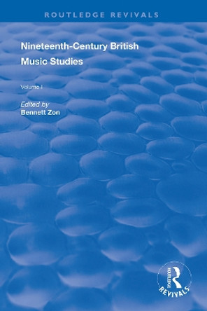 Nineteenth-Century British Music Studies: Volume 1 by Bennett Zon 9780367146276