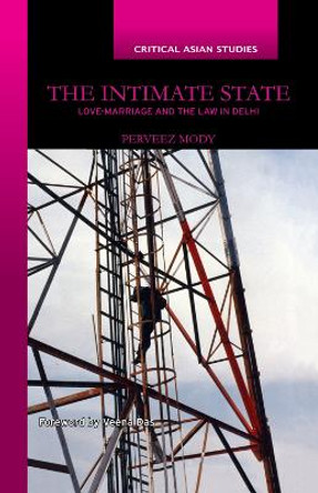 The Intimate State: Love-Marriage and the Law in Delhi by Perveez Mody 9780367176204