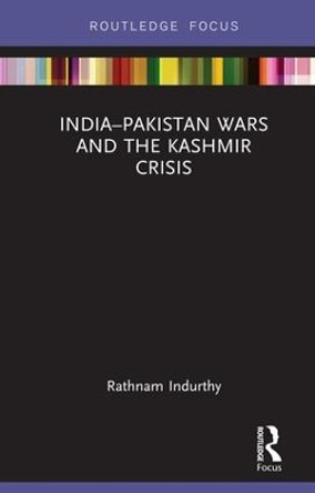 India-Pakistan Wars and the Kashmir Crisis by Rathnam Indurthy 9780367175054