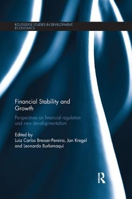 Financial Stability and Growth: Perspectives on financial regulation and new developmentalism Luiz Carlos Bresser-Pereira 9780367178802