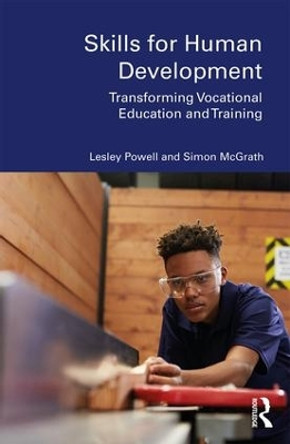 Skills for Human Development: Transforming Vocational Education and Training Lesley Powell (University of Nottingham, UK) 9780367182151 Skills for Human Development: Transforming Vocational Education and Training Lesley Powell (University of Nottingham, UK) 9780367182151