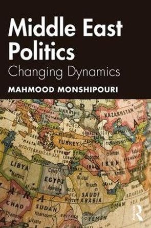 Middle East Politics: Changing Dynamics by Mahmood Monshipouri 9780367182847