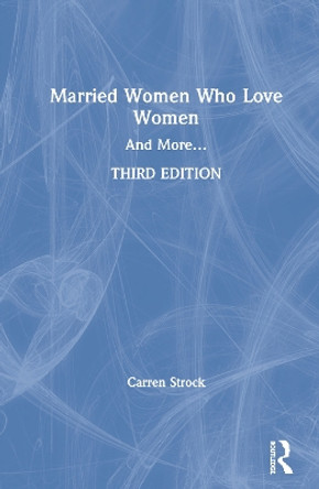 Married Women Who Love Women: And More... by Carren Strock 9780367189600