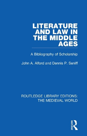 Literature and Law in the Middle Ages: A Bibliography of Scholarship by John A. Alford 9780367191245