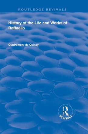 History of the Life and Works of Raffaello by Quatremere de Quincy 9780367191306