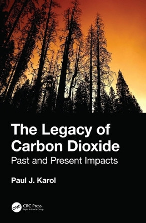 The Legacy of Carbon Dioxide: Past and Present Impacts by Paul J. Karol 9780367191344