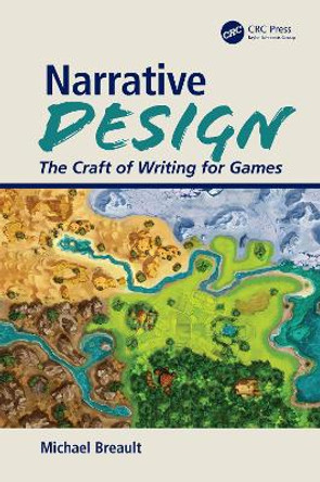 Narrative Design: The Craft of Writing for Games by Michael Breault 9780367191535