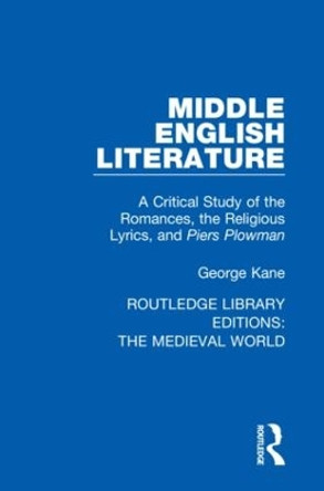 Middle English Literature: A Critical Study of the Romances, the Religious Lyrics, and Piers Plowman by George Kane 9780367187156