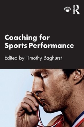 Coaching for Sports Performance by Timothy Baghurst 9780367221164
