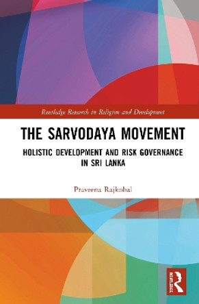 The Sarvodaya Movement: Holistic Development and Risk Governance in Sri Lanka by Praveena Rajkobal 9780367224585