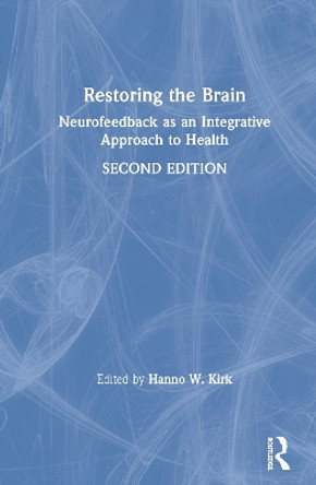 Restoring the Brain: Neurofeedback as an Integrative Approach to Health by Hanno W. Kirk 9780367225858
