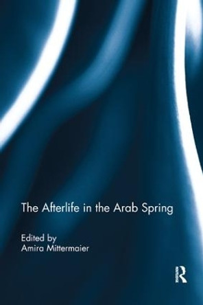The Afterlife in the Arab Spring by Amira Mittermaier 9780367229870