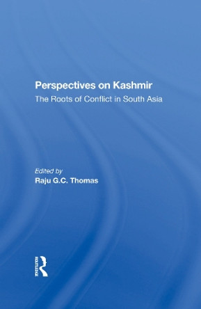 Perspectives On Kashmir: The Roots Of Conflict In South Asia by Raju Gc Thomas 9780367282738