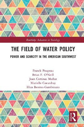 The Field of Water Policy: Power and Scarcity in the American Southwest by Franck Poupeau 9780367192594