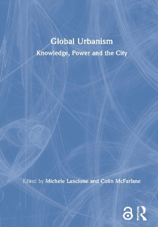 Global Urbanism: Knowledge, Power and the City by Michele Lancione 9780367200961