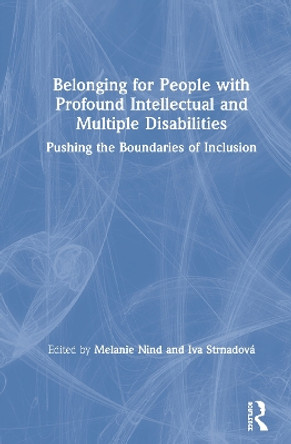 Belonging for People with Profound Intellectual and Multiple Disabilities: Pushing the Boundaries of Inclusion by Melanie Nind 9780367202941