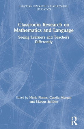 Classroom Research on Mathematics and Language: Seeing Learners and Teachers Differently by Nuria Planas 9780367203207