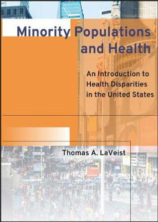 Minority Populations and Health: An Introduction to Health Disparities in the United States by Thomas A. LaVeist