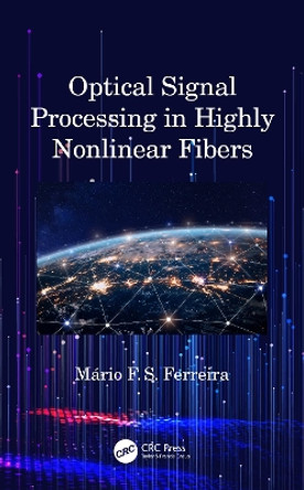 Optical Signal Processing in Highly Nonlinear Fibers by Mario Fernando Santos Ferreira 9780367205409