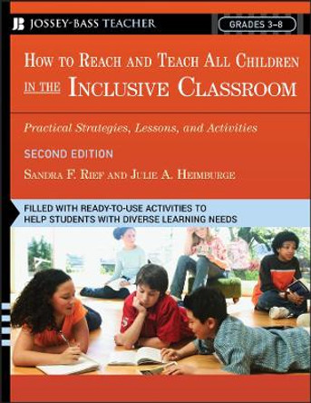 How To Reach and Teach All Children in the Inclusive Classroom: Practical Strategies, Lessons, and Activities by Sandra F. Rief