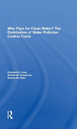 Who Pays For Clean Water?: The Distribution Of Water Pollution Control Costs by Elizabeth E Lake 9780367216252