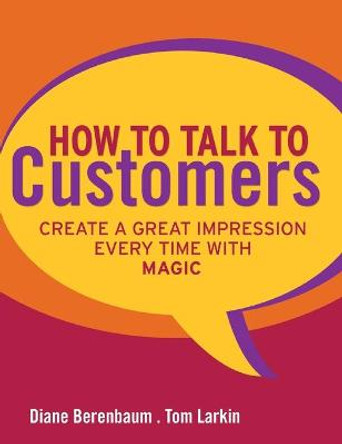 How to Talk to Customers: Create a Great Impression Every Time with MAGIC by Diane Berenbaum