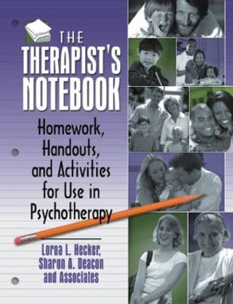 The Therapist's Notebook: Homework, Handouts, and Activities for Use in Psychotherapy by Lorna L. Hecker