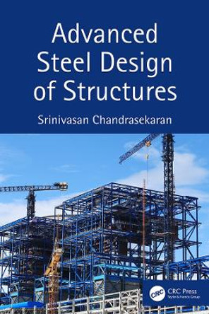 Advanced Steel Design of Structures by Srinivasan Chandrasekaran 9780367232900