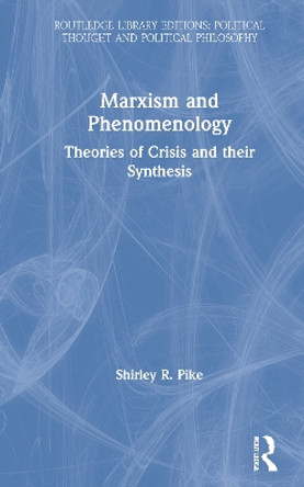 Marxism and Phenomenology by Shirley R. Pike 9780367247874