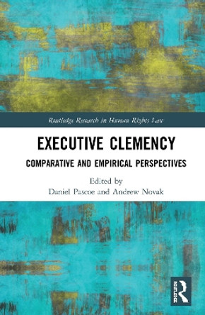 Executive Clemency: Comparative and Empirical Perspectives by Daniel Pascoe 9780367243579