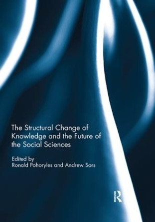 The Structural Change of Knowledge and the Future of the Social Sciences by Ronald Pohoryles 9780367233921