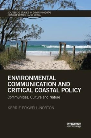 Environmental Communication and Critical Coastal Policy: Communities, Culture and Nature by Kerrie Foxwell-Norton 9780367248857