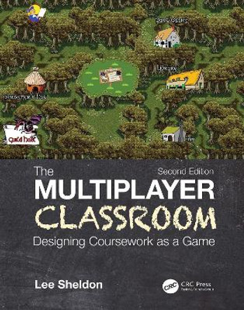 The Multiplayer Classroom: Designing Coursework as a Game by Lee Sheldon 9780367249052