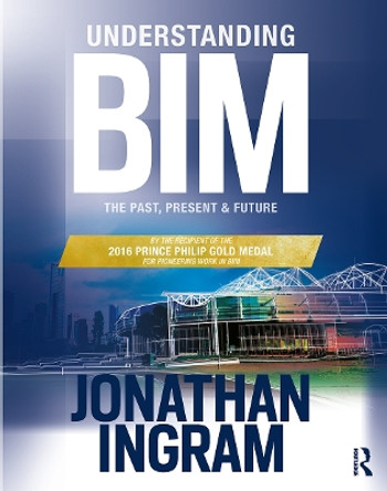 Understanding BIM: The Past, Present and Future by Jonathan Ingram 9780367244187