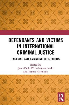 Defendants and Victims in International Criminal Justice: Ensuring and Balancing Their Rights by Juan  Pablo Perez-Leon-Acevedo 9780367253950