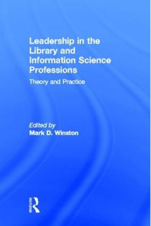 Leadership in the Library and Information Science Professions: Theory and Practice by Mark Winston