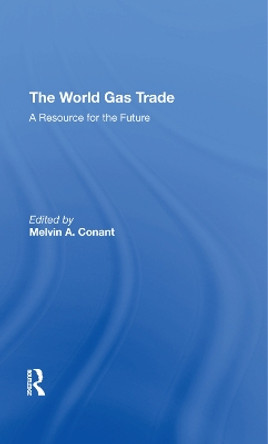 The World Gas Trade: A Resource For The Future by Melvin A Conant 9780367273842