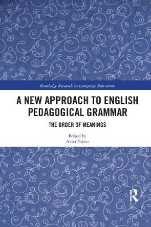 A New Approach to English Pedagogical Grammar: The Order of Meanings by Akira Tajino 9780367272715