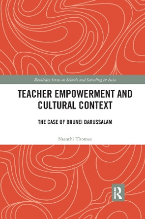 Teacher Empowerment and Cultural Context: The Case of Brunei Darussalam by Shanthi Thomas 9780367272753
