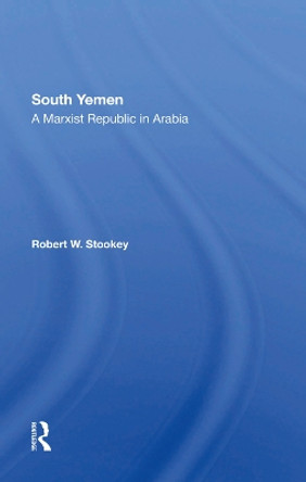 South Yemen: A Marxist Republic In Arabia by Robert W Stookey 9780367288006