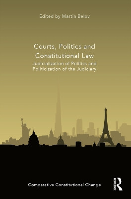 Courts, Politics and Constitutional Law: Judicialization of Politics and Politicization of the Judiciary by Martin Belov 9780367276447