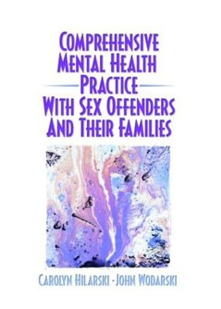 Comprehensive Mental Health Practice with Sex Offenders and Their Families by John S. Wodarski