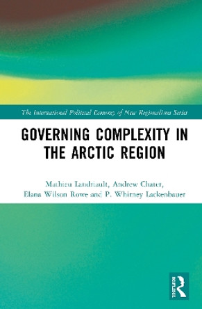 Governing Complexity in the Arctic Region by Mathieu Landriault 9780367280772