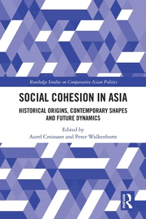 Social Cohesion in Asia: Historical Origins, Contemporary Shapes and Future Dynamics by Aurel Croissant 9780367280789