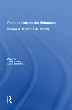 Perspectives On The Holocaust: Essays In Honor Of Raul Hilberg by James S Pacy 9780367282769