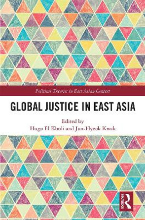 Global Justice in East Asia by Hugo El Kholi 9780367280987