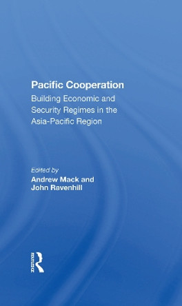 Pacific Cooperation: Building Economic And Security Regimes In The Asiapacific Region by Andrew Mack 9780367282097